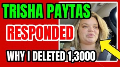 TRISHA PAYTAS RESPONSE  WHY I  DELETED 1,300 OLD VIDEOS