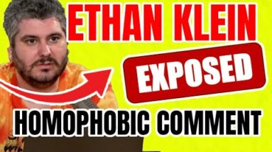 ETHAN KLEIN HOMOPHOBIC?