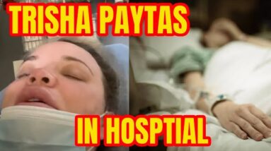TRISHA PAYTAS FAKE HOSPITAL VISIT FOR VIEWS AND ATTENTION
