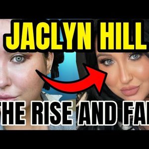JACLYN HILL THE RISE AND FALL