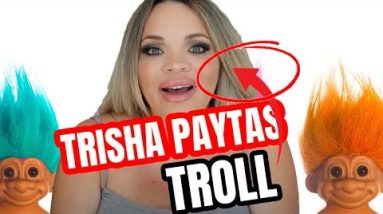 TRISHA PAYTAS SAYS SHE IS GOING BACK TO TROLLING BECAUSE SHE CAN'T GET NO VIEWS