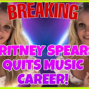 BREAKING! BRITNEY SPEARS OFFICIALLY QUITS MUSIC INDUSTRY!