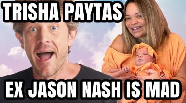 TRISHA PAYTAS BABY HUGE DRAMA EX BOYFRIEND SPEAKS OUT JASON NASH
