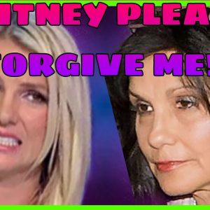 Britney Spears MOM BEGS FOR FORGIVENESS!