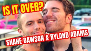 SHANE DAWSON And RYLAND ADAMS breakup?